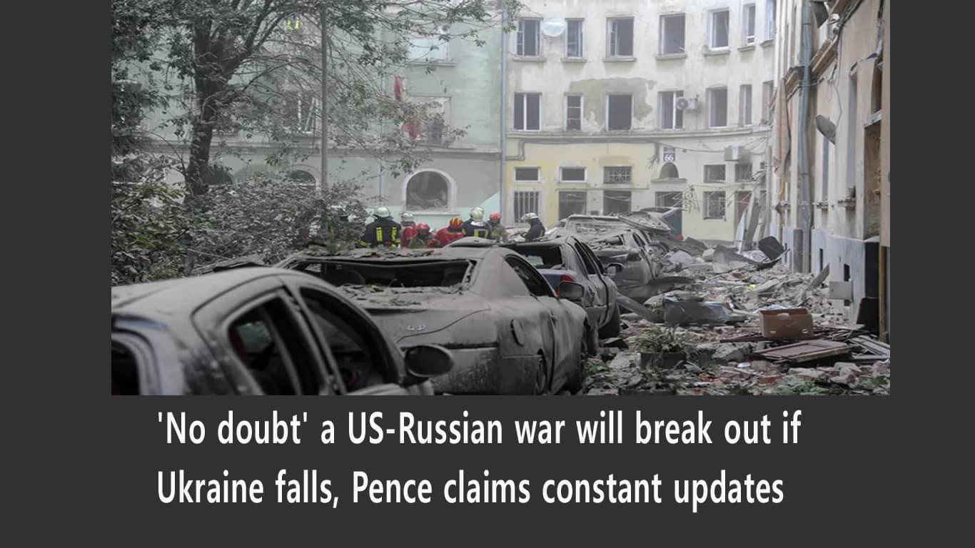 'No doubt' a US-Russian war will break out if Ukraine falls, Pence claims constant updates