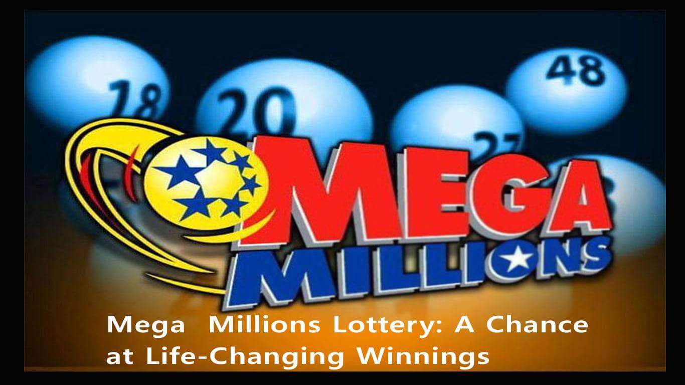 Mega Millions Lottery: A Chance at Life-Changing Winnings