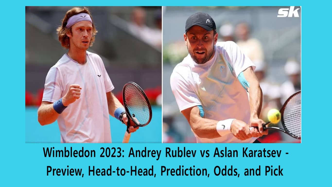 Wimbledon 2023: Andrey Rublev vs Aslan Karatsev - Preview, Head-to-Head, Prediction, Odds, and Pick