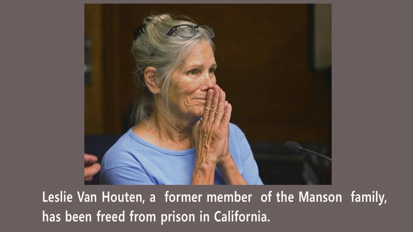 Leslie Van Houten, a former member of the Manson family, has been freed from prison in California.