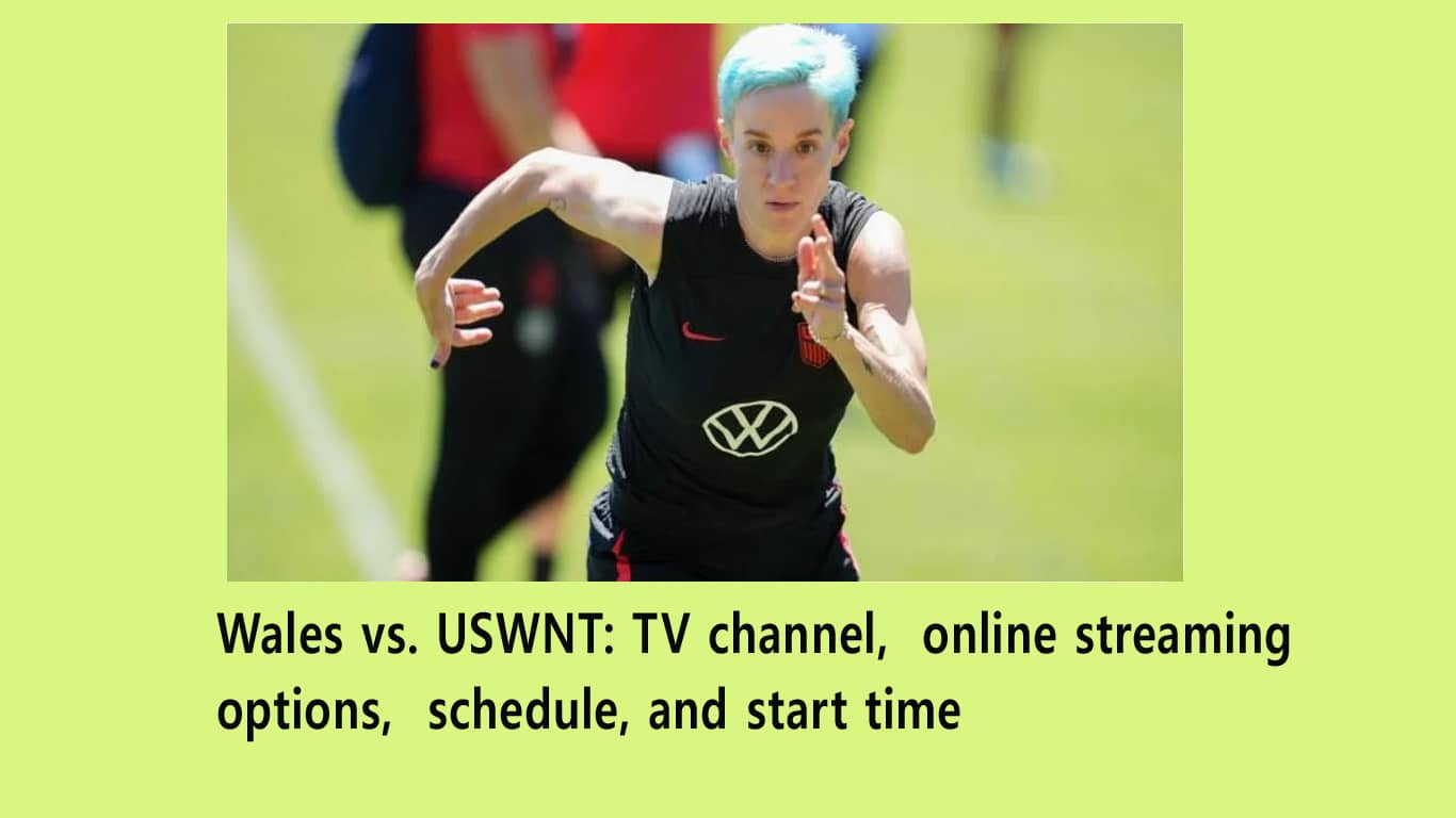 Wales vs. USWNT: TV channel, online streaming options, schedule, and start time